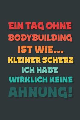 Book cover for Ein Tag ohne Bodybuilding ist wie...