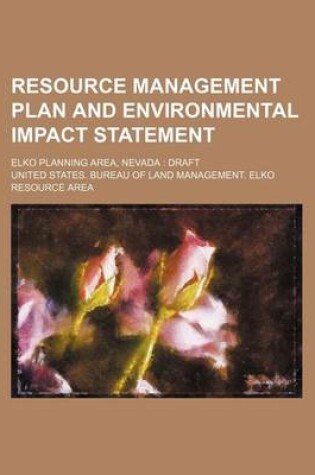 Cover of Resource Management Plan and Environmental Impact Statement; Elko Planning Area, Nevada Draft