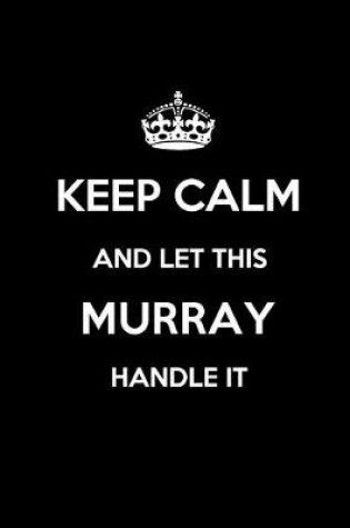 Cover of Keep Calm and Let This Murray Handle It