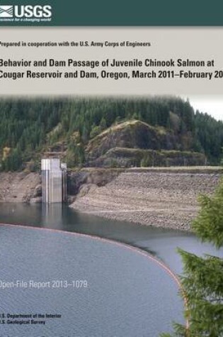 Cover of Behavior and Dam Passage of Juvenile Chinook Salmon at Cougar Reservoir and Dam, Oregon, March 2011?February 2012