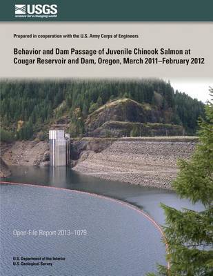 Book cover for Behavior and Dam Passage of Juvenile Chinook Salmon at Cougar Reservoir and Dam, Oregon, March 2011?February 2012