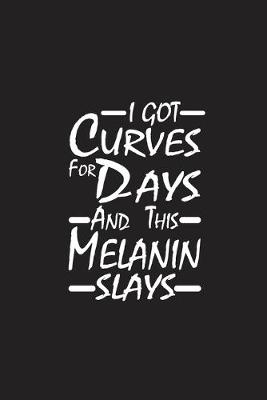 Cover of I Got Curves For Days And This Melanin Slays