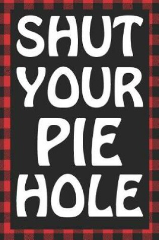 Cover of Shut Your Pie Hole