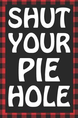 Book cover for Shut Your Pie Hole