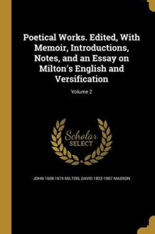 Cover of Poetical Works. Edited, with Memoir, Introductions, Notes, and an Essay on Milton's English and Versification; Volume 2