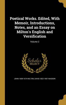 Book cover for Poetical Works. Edited, with Memoir, Introductions, Notes, and an Essay on Milton's English and Versification; Volume 2