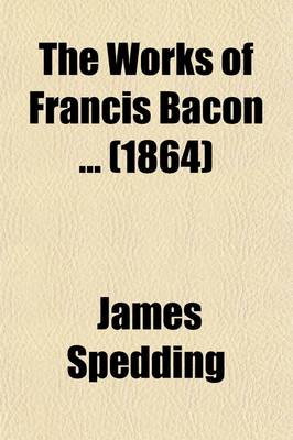 Book cover for The Works of Francis Bacon (Volume 13); Literary and Professional Works