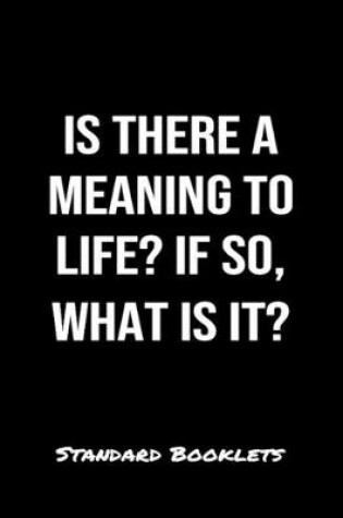 Cover of Is There A Meaning To Life If So What Is It?