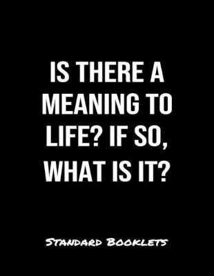 Book cover for Is There A Meaning To Life If So What Is It?