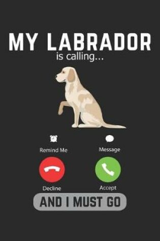 Cover of My Labrador Is Calling And I Must Go