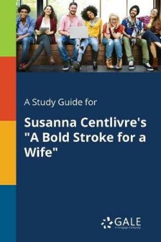 Cover of A Study Guide for Susanna Centlivre's a Bold Stroke for a Wife
