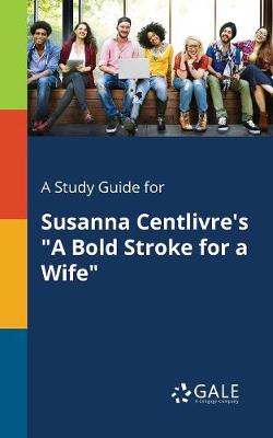 Book cover for A Study Guide for Susanna Centlivre's a Bold Stroke for a Wife