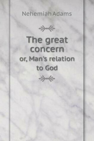 Cover of The great concern or, Man's relation to God