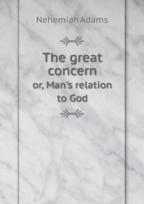 Book cover for The great concern or, Man's relation to God