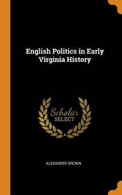 Book cover for English Politics in Early Virginia History