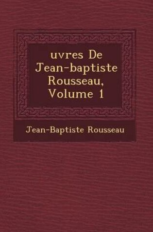 Cover of Uvres de Jean-Baptiste Rousseau, Volume 1