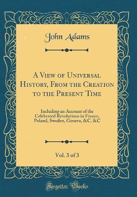 Book cover for A View of Universal History, from the Creation to the Present Time, Vol. 3 of 3