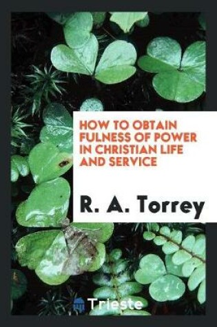 Cover of How to Obtain Fulness of Power in Christian Life and Service