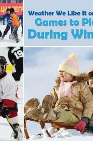 Cover of Weather We Like It or Not!: Cool Games to Play During Winter
