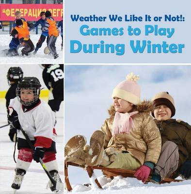 Book cover for Weather We Like It or Not!: Cool Games to Play During Winter