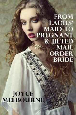 Cover of From Ladies' Maid to Pregnant & Jilted Mail Order Bride