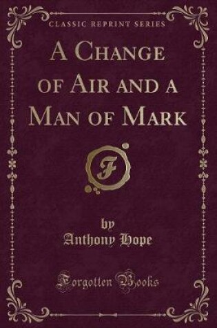 Cover of A Change of Air and a Man of Mark (Classic Reprint)