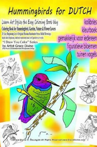 Cover of Hummingbirds for DUTCH Learn Art Styles the Easy Coloring Book Way Coloring Book for Hummingbird, Garden, Nature & Flower Lovers 20 Easy Beginning Level Original Human Handmade Stress Relief Drawings