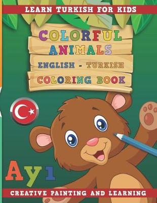 Book cover for Colorful Animals English - Turkish Coloring Book. Learn Turkish for Kids. Creative Painting and Learning.
