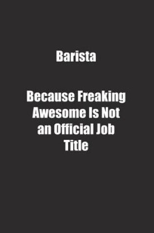 Cover of Barista Because Freaking Awesome Is Not an Official Job Title.