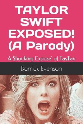 Book cover for Taylor Swift Exposed! (A Parody)