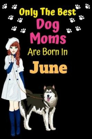 Cover of Only The Best Dog Moms Are Born In June
