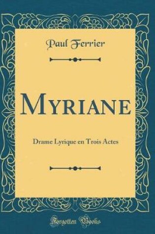 Cover of Myriane: Drame Lyrique en Trois Actes (Classic Reprint)