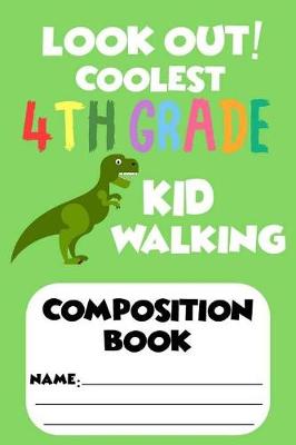 Book cover for Look Out! Coolest 4th Grade Kid Walking Composition Book