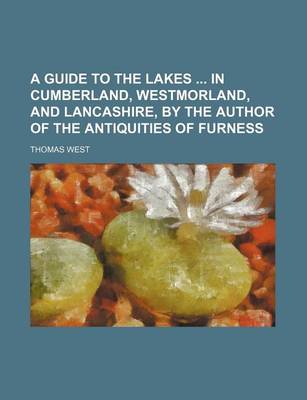 Book cover for A Guide to the Lakes in Cumberland, Westmorland, and Lancashire, by the Author of the Antiquities of Furness