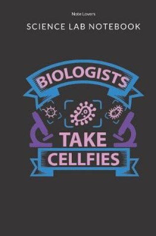 Cover of Biologist Take Cellfies - Science Lab Notebook