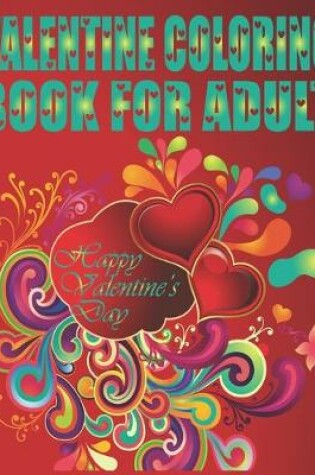 Cover of Valentine Coloring Book For Adult Happy Valentine's Day