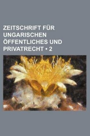 Cover of Zeitschrift Fur Ungarischen Offentliches Und Privatrecht (2)