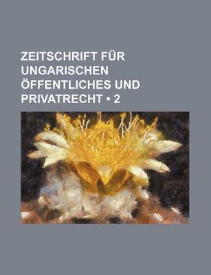 Book cover for Zeitschrift Fur Ungarischen Offentliches Und Privatrecht (2)