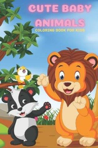 Cover of CUTE BABY ANIMALS - Coloring Book For Kids