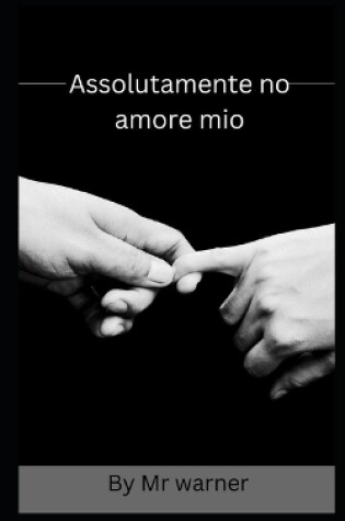 Cover of Assolutamente no amore mio
