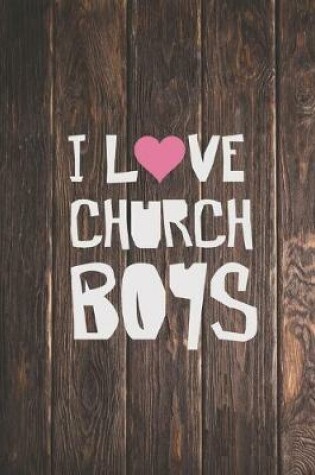 Cover of I Love Church Boys - Christian Girl Dating Journal