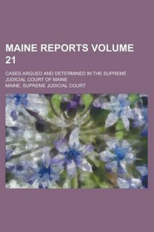 Cover of Maine Reports; Cases Argued and Determined in the Supreme Judicial Court of Maine Volume 21