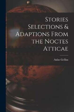 Cover of Stories Selections & Adaptions From the Noctes Atticae