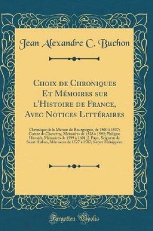 Cover of Choix de Chroniques Et Memoires Sur l'Histoire de France, Avec Notices Litteraires