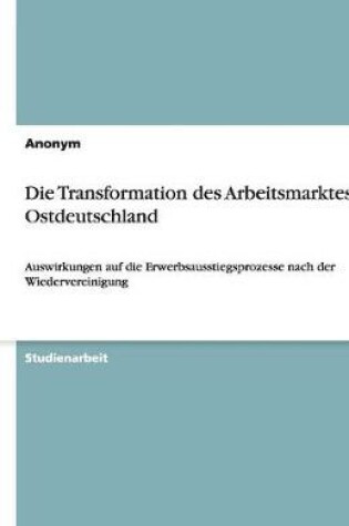 Cover of Die Transformation des Arbeitsmarktes in Ostdeutschland