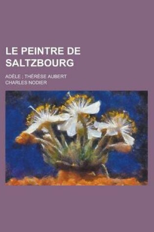 Cover of Le Peintre de Saltzbourg; Adele; Therese Aubert