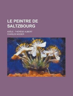 Book cover for Le Peintre de Saltzbourg; Adele; Therese Aubert