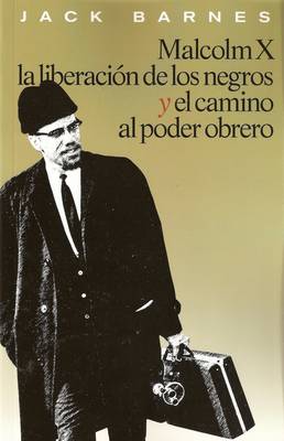 Book cover for Malcolm X, la Liberación de los Negros y el Camino al Poder Obrero