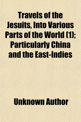 Book cover for Travels of the Jesuits, Into Various Parts of the World (Volume 1); Particularly China and the East-Indies