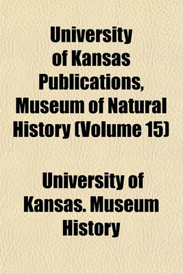 Book cover for University of Kansas Publications, Museum of Natural History (Volume 15)